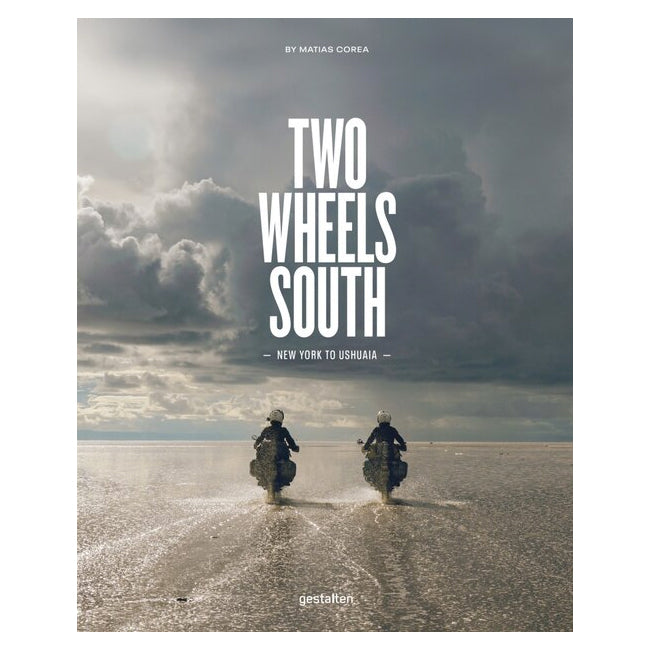 Two Wheels South: A Motocycle Adventure from Brooklyn to Ushuaia - Hardcover Book